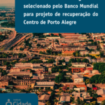 Instituto Cidade Segura é selecionado pelo Banco Mundial para projeto de recuperação do Centro de Porto Alegre